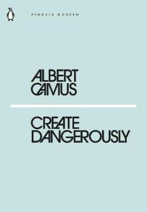 Create Dangerously by Albert Camus PDF Download