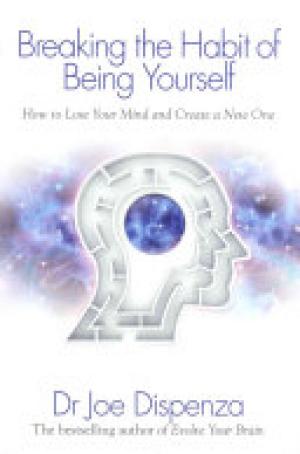 (PDF DOWNLOAD) Breaking the Habit of Being Yourself by Joe Dispenza