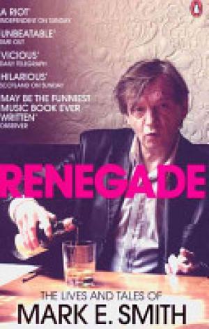 (PDF DOWNLOAD) Renegade : The Lives and Tales of Mark E. Smith