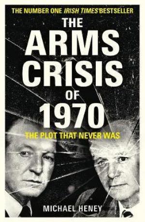 The Arms Crisis of 1970 by Michael Heney PDF Download