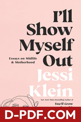 I'll Show Myself Out: Essays on Midlife and Motherhood by Jessi Klein book cover