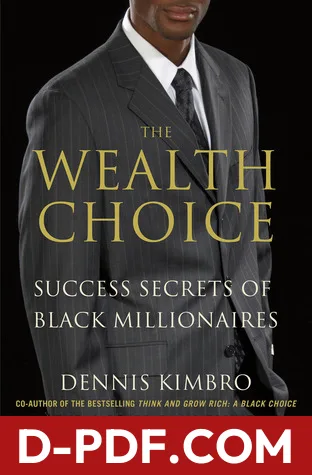 The Wealth Choice: Success Secrets of Black Millionaires by Dennis Kimbro book cover