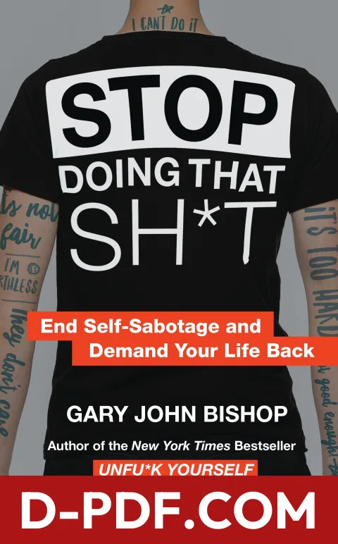 Stop Doing That Sh*t: End Self-Sabotage and Demand Your Life Back by Gary John Bishop book cover