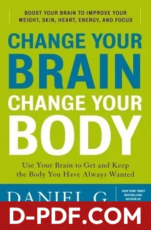 Change Your Brain, Change Your Body: Use Your Brain to Get and Keep the Body You Have Always Wanted by Daniel G. Amen book cover