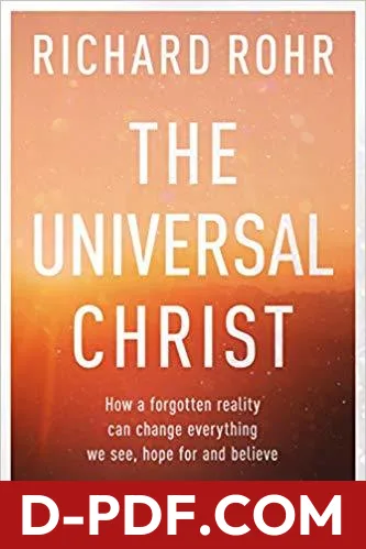 The Universal Christ: How a Forgotten Reality Can Change Everything We See, Hope For and Believe by Richard Rohr book cover