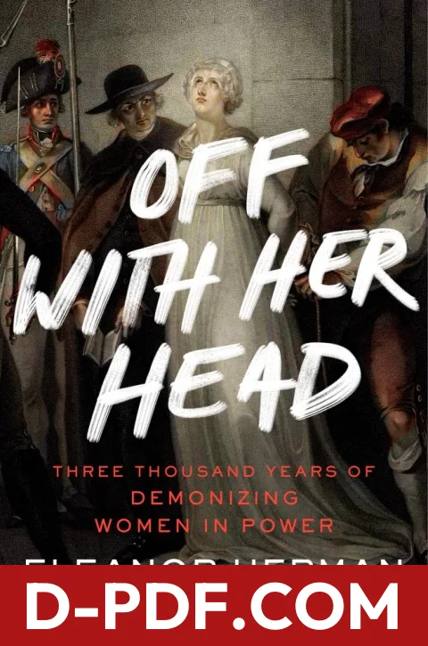 Off With Her Head: Three Thousand Years of Demonizing Women in Power by Eleanor Herman book cover