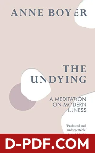 The Undying: A Meditation on Modern Illness by Anne Boyer book cover