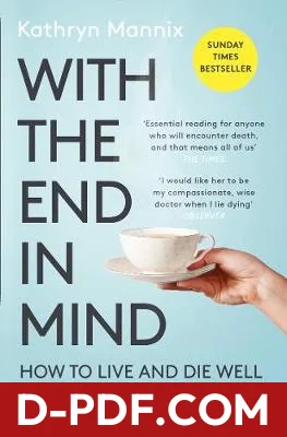 With the End in Mind : How to Live and Die Well by Kathryn Mannix book cover