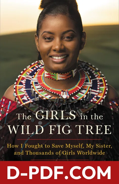 The Girls in the Wild Fig Tree: How I Fought to Save Myself, My Sister, and Thousands of Girls Worldwide by Nice Leng'ete book cover