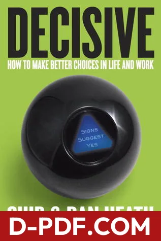 Decisive: How to Make Better Choices in Life and Work by Chip Heath book cover