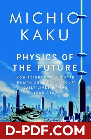 Physics of the Future: How Science Will Shape Human Destiny and Our Daily Lives by the Year 2100 by Michio Kaku book cover