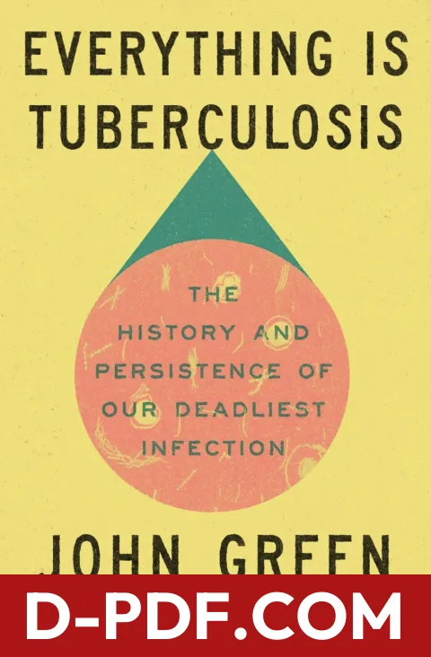 Everything Is Tuberculosis: The History and Persistence of Our Deadliest Infection by John Green book cover