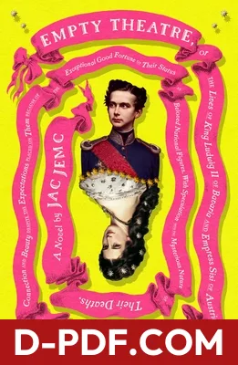 Empty Theatre: or, The Lives of King Ludwig II of Bavaria and Empress Sisi of Austria (Queen of Hungary), Cousins, in Their Pursuit of Connection and Beauty... by Jac Jemc book cover