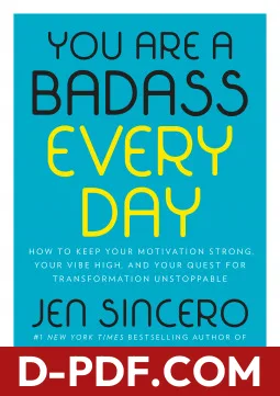 You Are a Badass Every Day: How to Keep Your Motivation Strong, Your Vibe High, and Your Quest for Transformation Unstoppable by Jen Sincero book cover