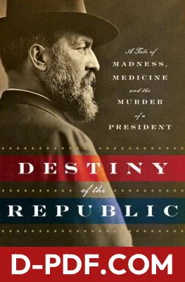 Destiny of the Republic: A Tale of Madness, Medicine and the Murder of a President by Candice Millard book cover