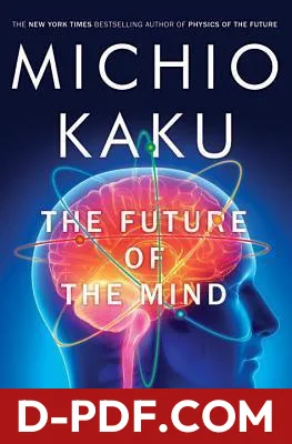 The Future of the Mind: The Scientific Quest to Understand, Enhance, and Empower the Mind by Michio Kaku book cover