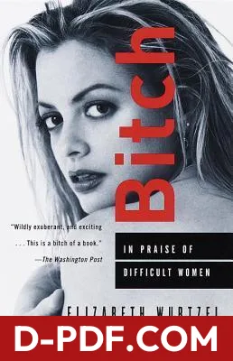 Bitch: In Praise of Difficult Women by Elizabeth Wurtzel book cover