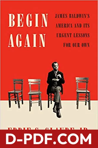 Begin Again: James Baldwin's America and Its Urgent Lessons for Our Own by Eddie S. Glaude Jr. book cover