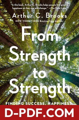 From Strength to Strength: Finding Success, Happiness, and Deep Purpose in the Second Half of Life by Arthur C. Brooks book cover