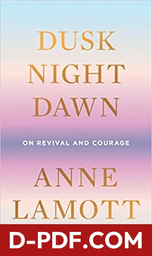 Dusk, Night, Dawn: On Revival and Courage by Anne Lamott book cover