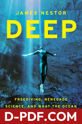 Deep: Freediving, Renegade Science, and What the Ocean Tells Us About Ourselves by James Nestor book cover