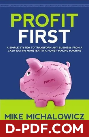 Profit First: A Simple System To Transform Any Business From A Cash-Eating Monster To A Money-Making Machine by Mike Michalowicz book cover