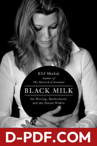 Black Milk: On the Conflicting Demands of Writing, Creativity, and Motherhood by Elif Shafak book cover