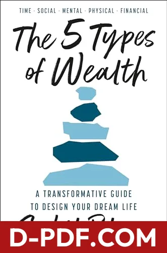 The 5 Types of Wealth: A Transformative Guide to Design Your Dream Life by Sahil Bloom book cover
