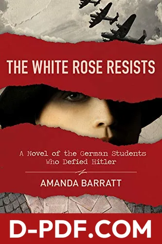 The White Rose Resists: A Novel of the German Students Who Defied Hitler by Amanda Barratt book cover
