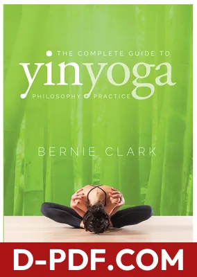 The Complete Guide to Yin Yoga: The Philosophy and Practice of Yin Yoga by Bernie Clark book cover