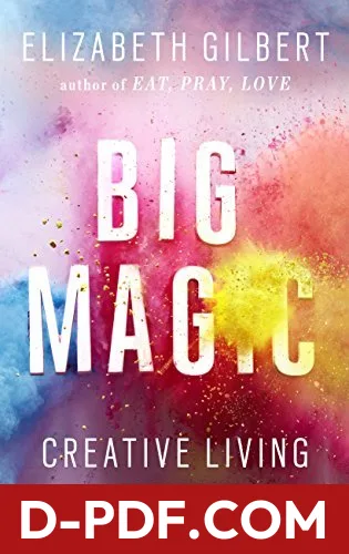 Big Magic: How to Live a Creative Life, and Let Go of Your Fear by Elizabeth Gilbert book cover