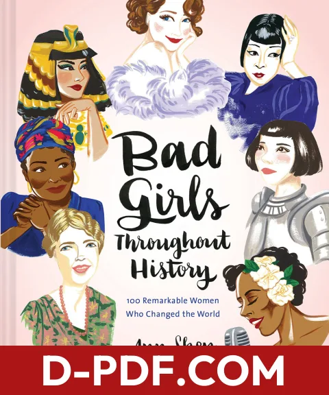 Bad Girls Throughout History: 100 Remarkable Women Who Changed the World by Ann Shen book cover