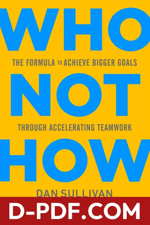 Who Not How: The Formula to Achieve Bigger Goals Through Accelerating Teamwork by Dan Sullivan book cover