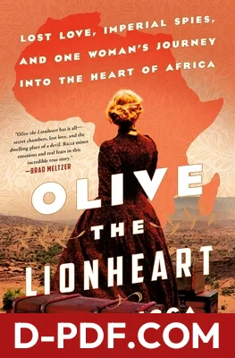 Olive the Lionheart: Lost Love, Imperial Spies, and One Woman's Journey to the Heart of Africa by Brad Ricca book cover