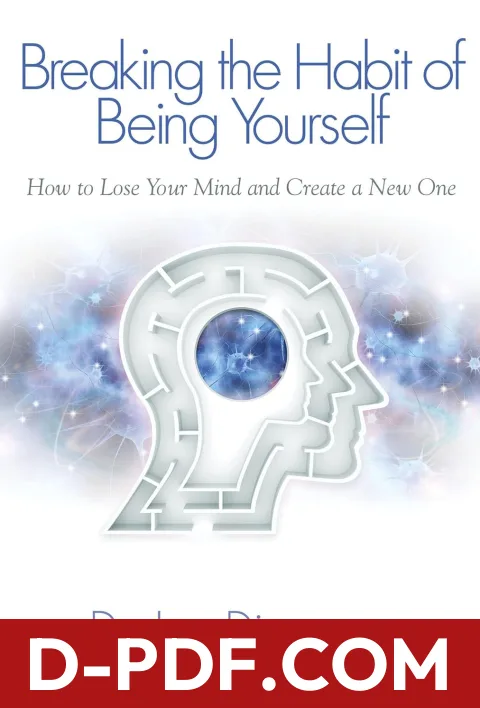 Breaking the Habit of Being Yourself: How to Lose Your Mind and Create a New One by Joe Dispenza book cover