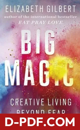 Big Magic: Creative Living Beyond Fear by Elizabeth Gilbert book cover