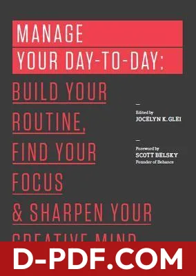 Manage Your Day-to-Day: Build Your Routine, Find Your Focus, and Sharpen Your Creative Mind by Jocelyn K. Glei book cover