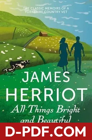 All Things Bright and Beautiful: The Classic Memoirs of a Yorkshire Country Vet by James Herriot book cover