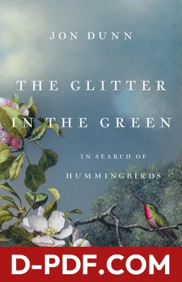 The Glitter in the Green: In Search of Hummingbirds by Jon Dunn book cover