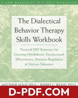 The Dialectical Behavior Therapy Skills Workbook: Practical DBT Exercises for Learning Mindfulness, Interpersonal Effectiveness, Emotion Regulation, and Distress Tolerance by Matthew McKay book cover