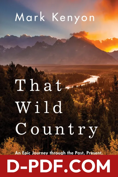 That Wild Country: An Epic Journey through the Past, Present, and Future of America's Public Lands by Mark Kenyon book cover
