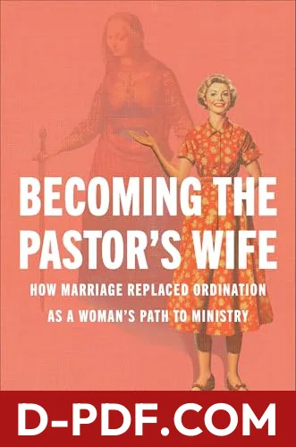 Becoming the Pastor's Wife: How Marriage Replaced Ordination as a Woman's Path to Ministry by Beth Allison Barr book cover