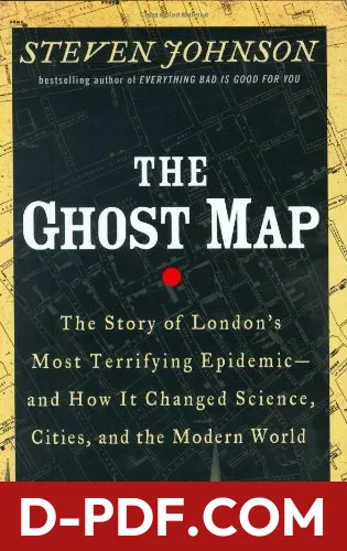 The Ghost Map: The Story of London's Most Terrifying Epidemic—and How It Changed Science, Cities, and the Modern World by Steven Johnson book cover