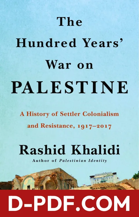 The Hundred Years’ War on Palestine: A History of Settler Colonialism and Resistance, 1917–2017 by Rashid Khalidi book cover
