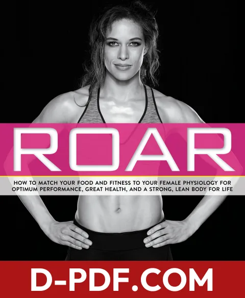 Roar: How to Match Your Food and Fitness to Your Unique Female Physiology for Optimum Performance, Great Health, and a Strong, Lean Body for Life by Stacy T. Sims book cover