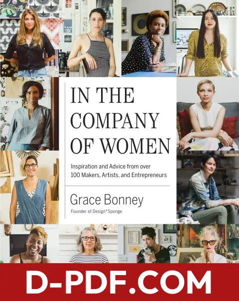 In the Company of Women: Inspiration and Advice from over 100 Makers, Artists, and Entrepreneurs by Grace Bonney book cover