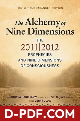 The Alchemy of Nine Dimensions: The 2011/2012 Prophecies and Nine Dimensions of Consciousness by Barbara Hand Clow book cover