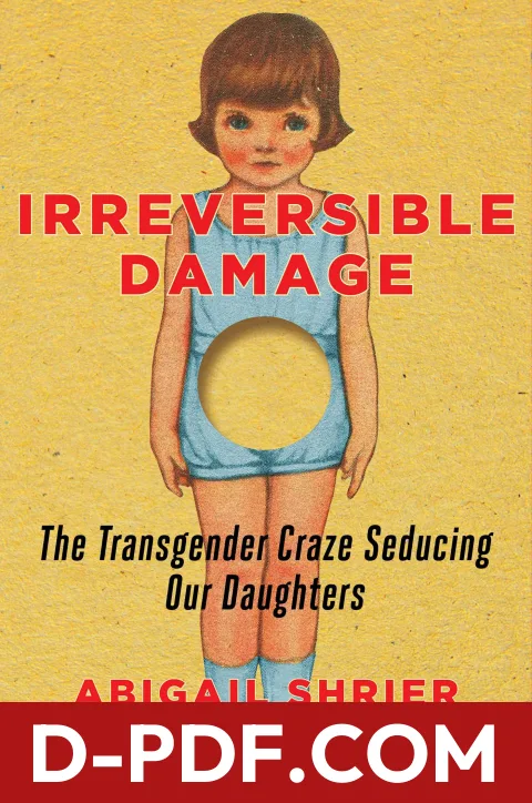 Irreversible Damage: The Transgender Craze Seducing Our Daughters by Abigail Shrier book cover