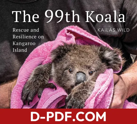 The 99th Koala: Rescue and resilience on Kangaroo Island by Kailas Wild book cover