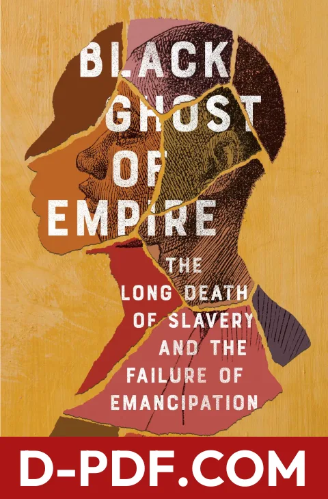 Black Ghost of Empire: The Long Death of Slavery and the Failure of Emancipation by Kris Manjapra book cover